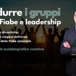 CONDURRE I GRUPPI - Fiabe e leadership